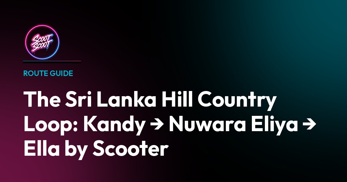 The Sri Lanka Hill Country Loop: Kandy → Nuwara Eliya → Ella by Scooter - Starbucks travel series inspired design